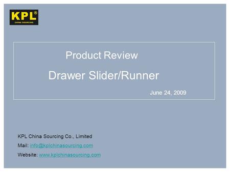 KPL China Sourcing Co., Limited Mail: Website:  Drawer.