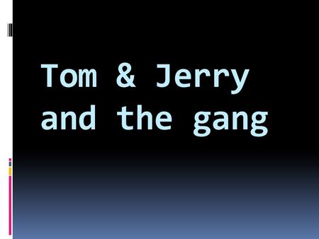 Tom & Jerry and the gang. Who is the story about? Where is the story taking place? Why does Tom invite the lady cat? What does Jerry like to do to Tom.