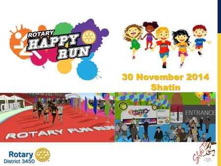 30 November 2014 Shatin. THE OBJECTIVE OF ROTARY HAPPY RUN.