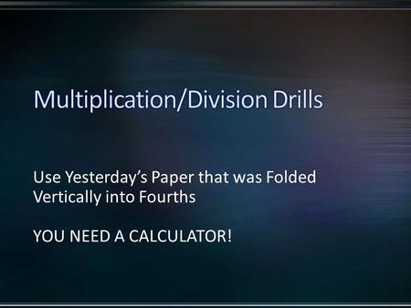 Use Yesterday’s Paper that was Folded Vertically into Fourths YOU NEED A CALCULATOR!