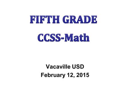 Vacaville USD February 12, 2015. AGENDA Problem Solving – Where are the Cookies? Estimating and Measurement Dividing with Decimals Volume Coordinate Graphing.