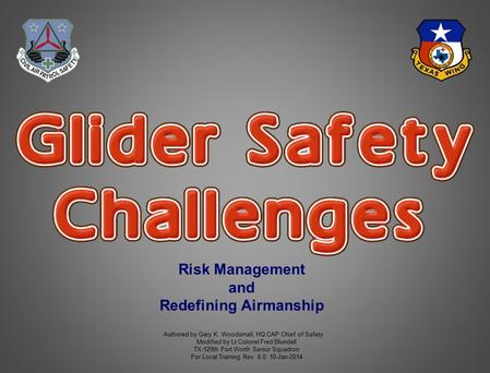 Risk Management and Redefining Airmanship Authored by Gary K. Woodsmall, HQ CAP Chief of Safety Modified by Lt Colonel Fred Blundell TX-129th Fort Worth.