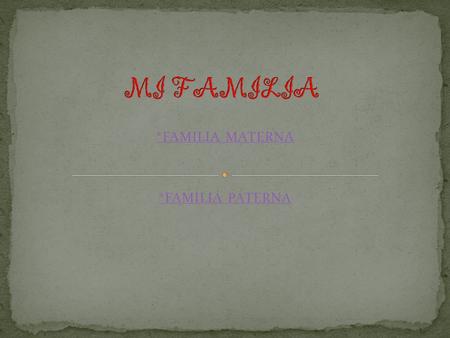 *FAMILIA MATERNA *FAMILIA PATERNA.  ABUELOS SOFIA GONZALEZ VEGA ROBERTO VEGA GONZALEZ FAMILIA MATERNA.