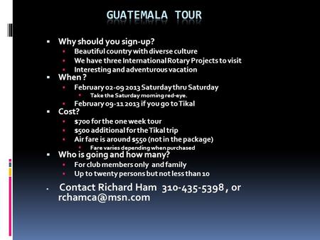  Why should you sign-up?  Beautiful country with diverse culture  We have three International Rotary Projects to visit  Interesting and adventurous.