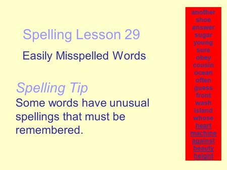 Spelling Lesson 29 Easily Misspelled Words another shoe answer sugar young sure obey cousin ocean often guess front wash island whose heart machine against.