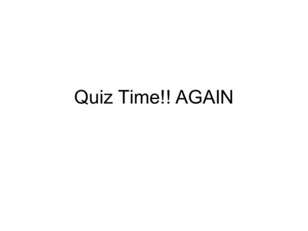 Quiz Time!! AGAIN.