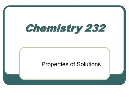 Properties of Solutions. Concentration Terms Dilute - not a lot of solute. Concentrated - a large amount of solute. Concentration can be expressed quantitatively.