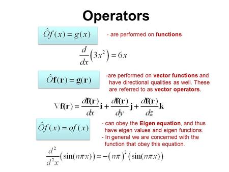 Operators - are performed on functions -are performed on vector functions and have directional qualities as well. These are referred to as vector operators.