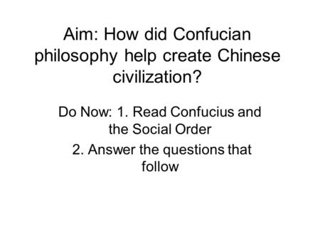 Aim: How did Confucian philosophy help create Chinese civilization?