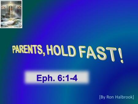 [By Ron Halbrook]. 2 3 1 Children, obey your parents in the Lord: for this is right. 2 Honour thy father and mother; (which is the first commandment.