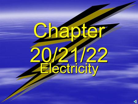 Chapter 20/21/22 Electricity  Electric Charge –Protons have positive electric charge –electrons have negative electric charge.  Atoms get charged by.