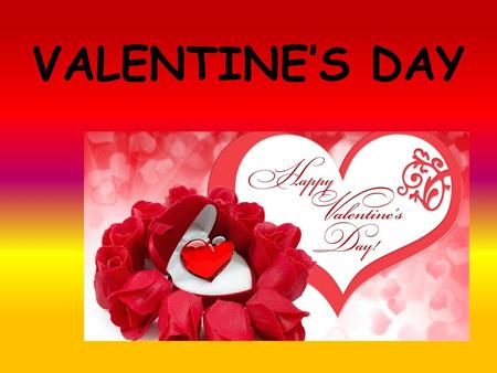 VALENTINE’S DAY. WHAT ARE THE VALENTINE'S DAY? Valentine's Day - an annual Valentine's Day falling on February 14. The name comes from the St. Valentine,