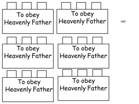 To obey Heavenly Father red. To have Jesus’ teachings guide me green.