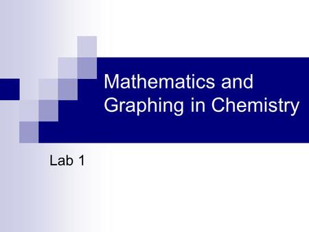 Mathematics and Graphing in Chemistry Lab 1. Outline Mathematics in Chemistry Units Rounding Digits of Precision (Addition and Subtraction) Significant.