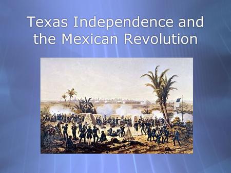 Texas Independence and the Mexican Revolution