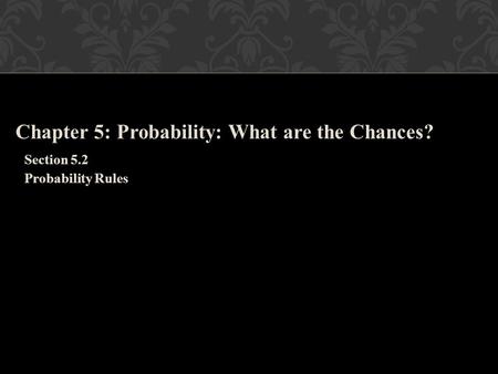 Chapter 5: Probability: What are the Chances?