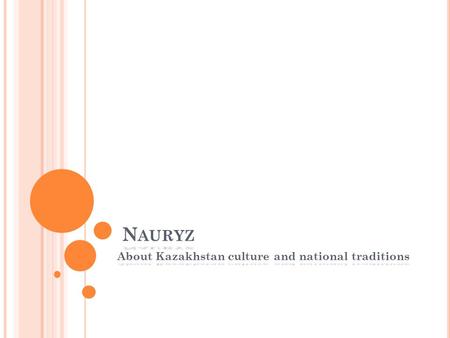 N AURYZ About Kazakhstan culture and national traditions.