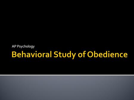 AP Psychology.  What is obedience?  Who do we obey?  Why do we obey?  What would you do if a person of authority asked you do something illegal? 