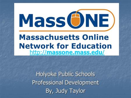 Holyoke Public Schools Professional Development By, Judy Taylor