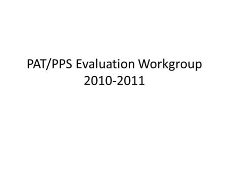 PAT/PPS Evaluation Workgroup 2010-2011. Appendix I Portland Public Schools and the Portland Association of Teachers agree to form a committee to update.