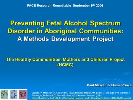 Preventing Fetal Alcohol Spectrum Disorder in Aboriginal Communities: A Methods Development Project The Healthy Communities, Mothers and Children Project.