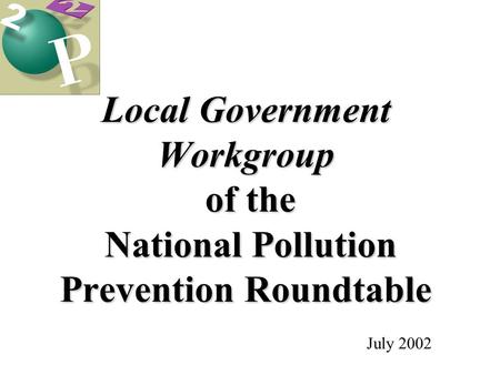 Local Government Workgroup of the National Pollution Prevention Roundtable July 2002.