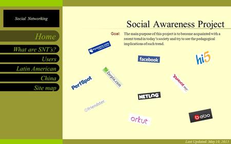 Social Networking Dan, Eugene, Marco, Shufan Users Latin American China Site map What are SNT’s? Home Goal: The main purpose of this project is to become.
