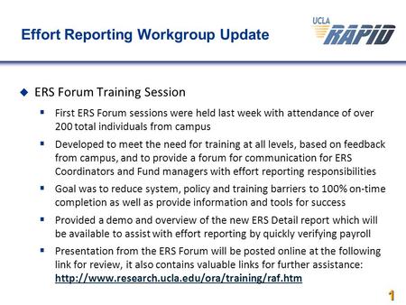 1 Effort Reporting Workgroup Update  ERS Forum Training Session  First ERS Forum sessions were held last week with attendance of over 200 total individuals.