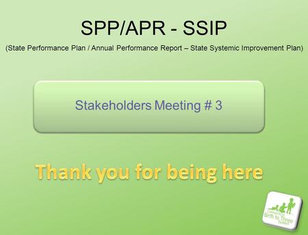 SPP/APR - SSIP Stakeholders Meeting # 3 (State Performance Plan / Annual Performance Report – State Systemic Improvement Plan)