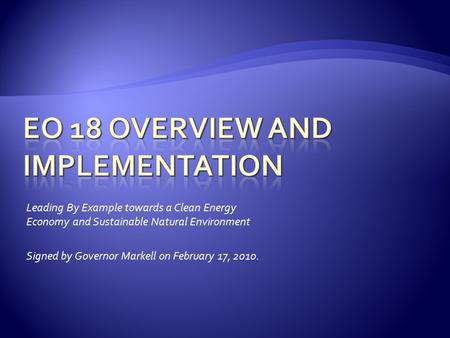 Leading By Example towards a Clean Energy Economy and Sustainable Natural Environment Signed by Governor Markell on February 17, 2010.