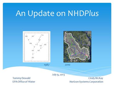 An Update on NHDPlus July 9, 2013 Tommy Dewald Cindy McKay