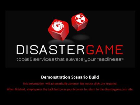Demonstration Scenario Build This presentation will automatically advance. No mouse clicks are required. When finished, simply press the back button in.