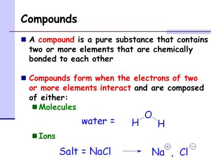 Compounds A compound is a pure substance that contains two or more elements that are chemically bonded to each other Compounds form when the electrons.