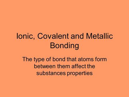 Ionic, Covalent and Metallic Bonding