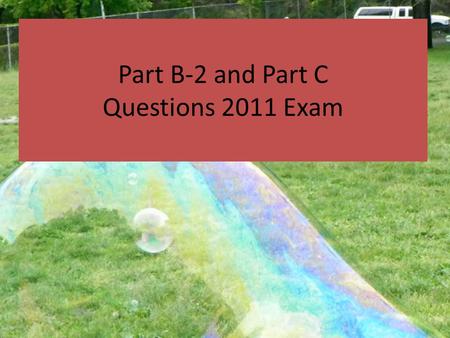 Part B-2 and Part C Questions 2011 Exam