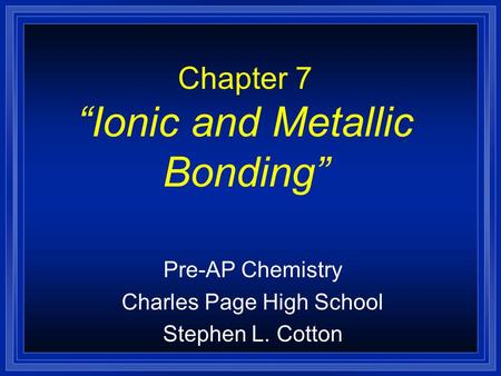 Chapter 7 “Ionic and Metallic Bonding”