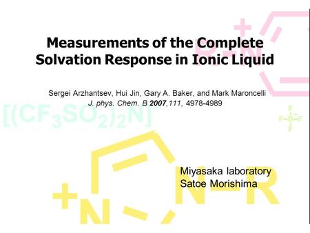 Measurements of the Complete Solvation Response in Ionic Liquid Sergei Arzhantsev, Hui Jin, Gary A. Baker, and Mark Maroncelli J. phys. Chem. B 2007,111,