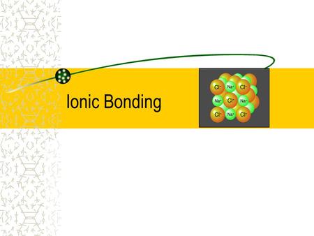 Ionic Bonding.