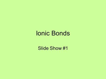 Ionic Bonds Slide Show #1. Atoms are neutral The # of protons = the # of electrons. + charges are equal to – charges. But, if an electron leaves, the.