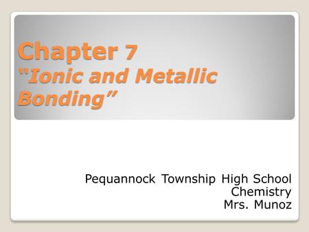 Chapter 7 “Ionic and Metallic Bonding”