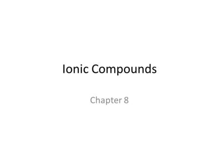 Ionic Compounds Chapter 8.