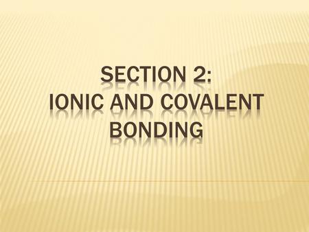  Why do atoms form bonds?  How do ionic bonds form?  What do atoms joined by covalent bonds share?  What gives metals their distinctive properties?