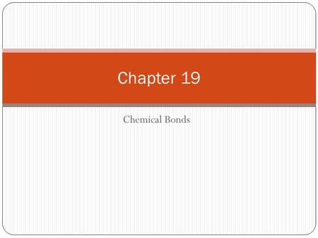 Chapter 19 Chemical Bonds.