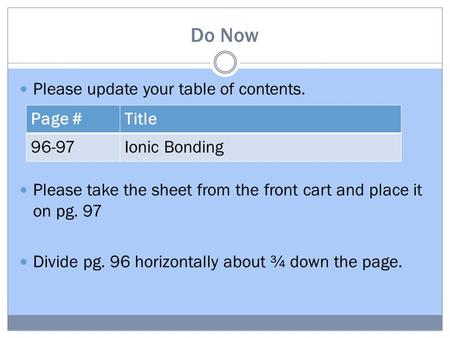 Do Now Please update your table of contents. Please take the sheet from the front cart and place it on pg. 97 Divide pg. 96 horizontally about ¾ down the.