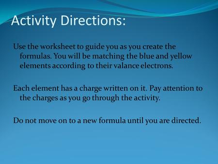 Activity Directions: Use the worksheet to guide you as you create the formulas. You will be matching the blue and yellow elements according to their valance.