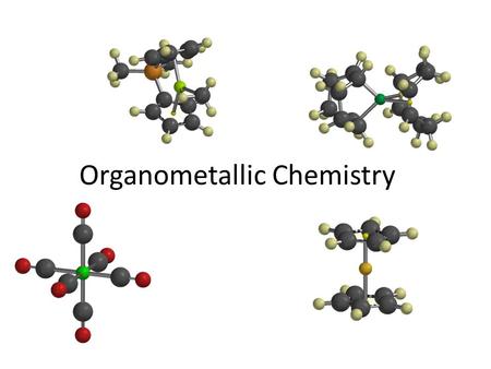 Organometallic Chemistry. organometallics incorporating carbon-metal bonds have been known and studied for nearly 200 years their unique properties have.