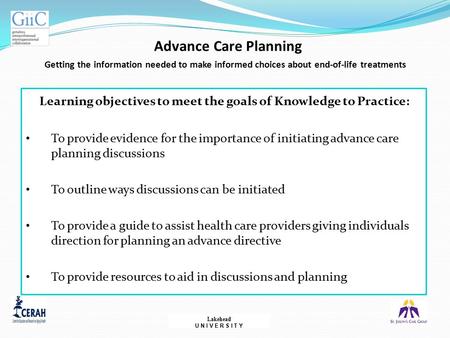 Advance Care Planning Getting the information needed to make informed choices about end-of-life treatments Learning objectives to meet the goals of Knowledge.