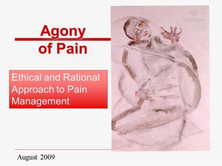 August 2009 Agony of Pain Ethical and Rational Approach to Pain Management.