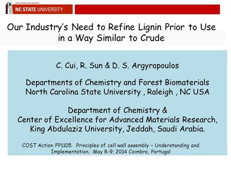 Our Industry’s Need to Refine Lignin Prior to Use in a Way Similar to Crude C. Cui, R. Sun & D. S. Argyropoulos Departments of Chemistry and Forest Biomaterials.