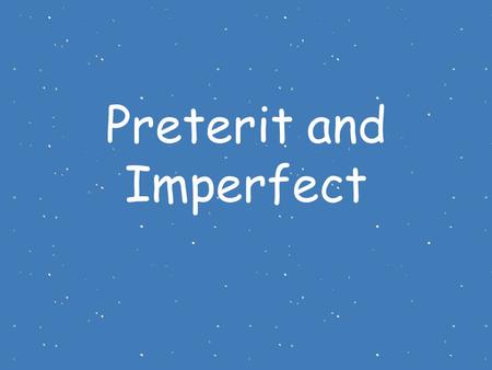 Preterit and Imperfect. Both the preterit and the imperfect are past tenses. They’re actually different ways of looking at the past. Let’s say you’re.